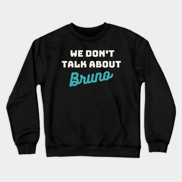 We don't talk about bruno Crewneck Sweatshirt by oneduystore